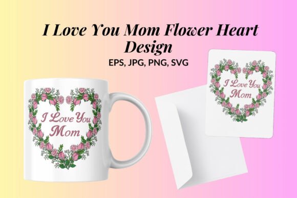 Download I Love You Mom Flower Heart Design - Design Collection